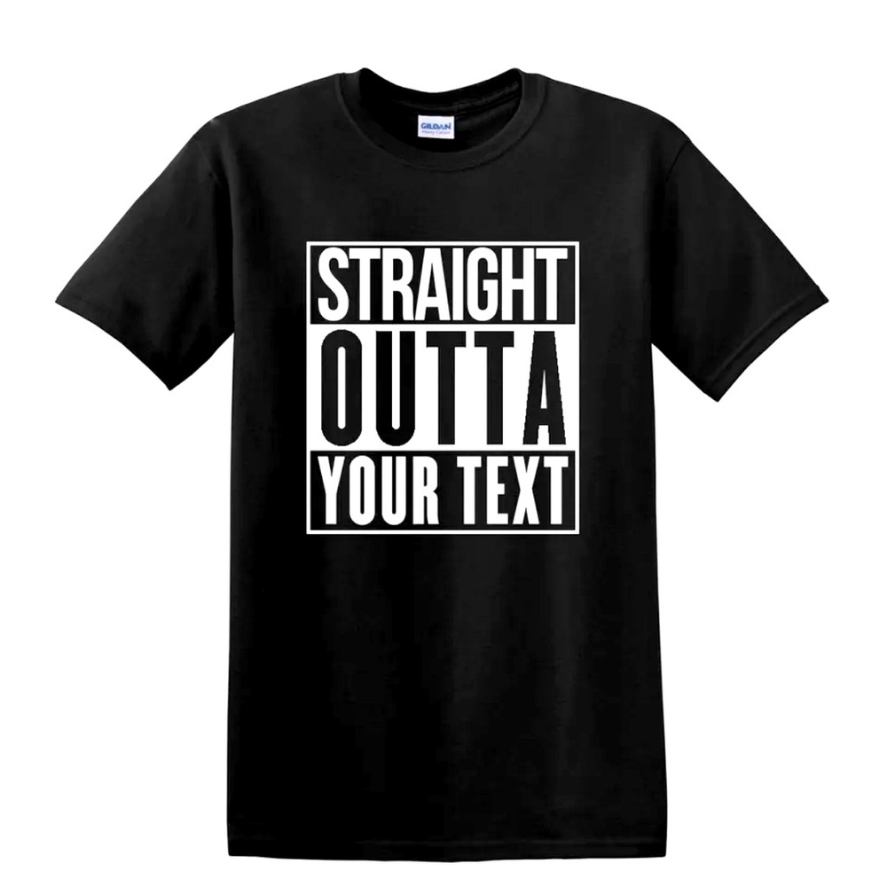 NEW STRAIGHT OUTTA YOUR TEXT CITY PERSONALIZED CUSTOM PRINT T-SHIRT